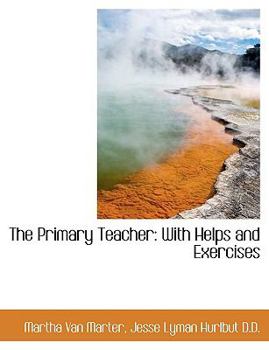 The Primary Teacher : With Helps and Exercises