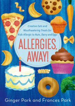 Paperback Allergies, Away!: Creative Eats and Mouthwatering Treats for Kids Allergic to Nuts, Dairy, and Eggs Book