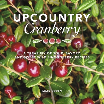 Paperback Upcountry Cranberry: A Treasury of Sour, Savory, and Sweet Wild Lingonberry Recipes Book