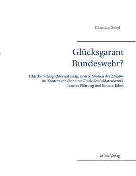 Paperback Glücksgarant Bundeswehr?: Ethische Schlaglichter auf einige neuere Studien des ZMSBw im Kontext von Sinn und Glück des Soldatenberufs, Innerer F [German] Book