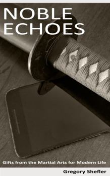 Paperback Noble Echoes: Gifts from the Martial Arts for Modern Life Book