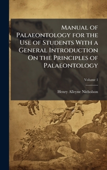 Hardcover Manual of Palaeontology for the Use of Students With a General Introduction On the Principles of Palaeontology Book