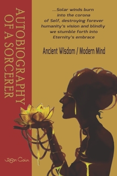 Paperback Autobiography of a Sorcerer: A Clear Non-Sectarian Path to Understanding Self-Realization / Transcendence Book