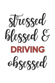Stressed Blessed and Driving Obsessed Driving Lover Driving Obsessed Notebook A beautiful: Lined Notebook / Journal Gift,, 120 Pages, 6 x 9 inches, Personal Diary, Driving Obsessed, Driving Hobby, Dri