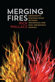 Paperback Merging Fires: Grassroots Peacebuilding Between Indigenous and Non-Indigenous Peoples Book