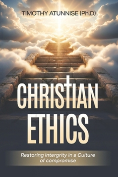 Christian Ethics: Restoring Integrity in a Culture of Compromise