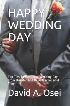 Paperback Happy Wedding Day: Top Tips To Save Your Wedding Day From Disaster And Have A Wonderful Time Book