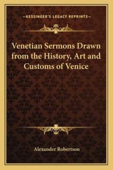 Venetian Sermons Drawn from the History, Art and Customs of Venice