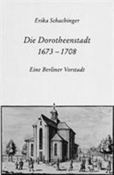 Hardcover Die Dorotheenstadt 1673-1708: Eine Berliner Vorstadt [German] Book
