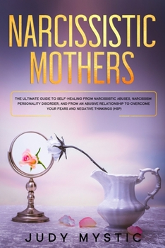 Paperback Narcissistic mothers: The ultimate guide to self-healing from narcissistic abuses, narcissism personality disorder, and from an abusive rela Book