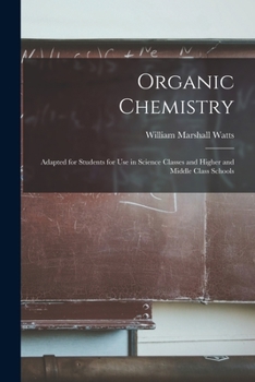 Paperback Organic Chemistry: Adapted for Students for Use in Science Classes and Higher and Middle Class Schools Book