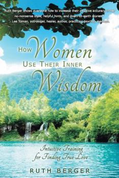 Paperback How Women Use Their Inner Wisdom: Intuitive Training for Finding True Love Book