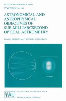 Paperback Astronomical and Astrophysical Objectives of Sub-Milliarcsecond Optical Astrometry: Proceedings of the 166th Symposium of the International Astronomic Book