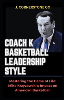 Paperback Coach K Basketball Leadership Style: "Mastering the Game of Life: Mike Krzyzewski's Impact on American Basketball" [Large Print] Book