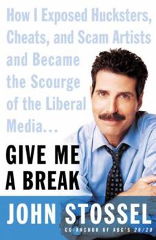 Hardcover Give Me a Break: How I Exposed Hucksters, Cheats, and Scam Artists and Became the Scourge of the Liberal Media... Book