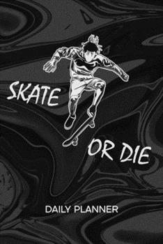 DAILY PLANNER WEEKLY CALENDAR: Skateboarder Organizer Undated - Blank 52 Weeks Monday to Sunday -120 Pages- Skatepark Notebook Journal Skater Quote - ... To-Do List for Skater & Skateboard Lover