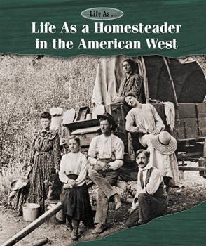 Life as a Homesteader in the American West - Book  of the Life As . . .