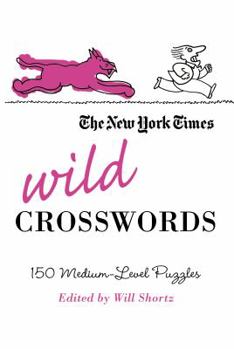 Paperback The New York Times Wild Crosswords: 150 Medium-Level Puzzles Book
