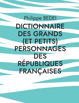 Paperback Dictionnaire des grands (et petits) personnages des républiques françaises [French] Book