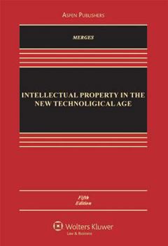Intellectual Property in the New Technological Age - Book  of the Aspen Casebook Series