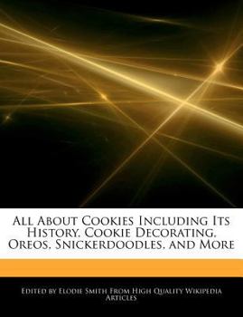 All about Cookies Including Its History, Cookie Decorating, Oreos, Snickerdoodles, and More