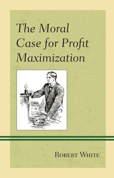 Paperback Moral Case for Profit Maximization Book