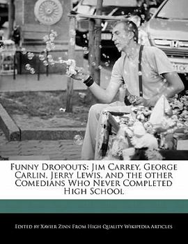 Paperback Funny Dropouts: Jim Carrey, George Carlin, Jerry Lewis, and the Other Comedians Who Never Completed High School Book