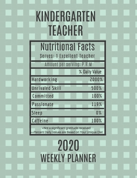 Paperback Kindergarten Teacher Nutritional Facts Weekly Planner 2020: Kindergarten Teacher Appreciation Gift Idea For Men & Women - Weekly Planner Lesson Plan B Book