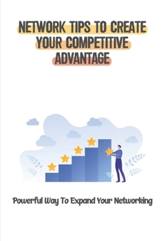 Paperback Network Tips To Create Your Competitive Advantage: Powerful Way To Expand Your Networking: Diversity And Inclusion In The Workplace Book