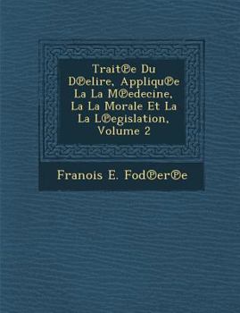 Paperback Trait E Du D Elire, Appliqu E La La M Edecine, La La Morale Et La La L Egislation, Volume 2 [French] Book