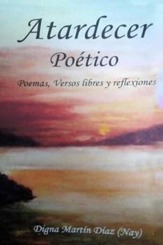 Paperback Atardecer Poético: Poemas, Versos Libres y Reflexiones [Spanish] Book