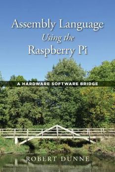 Hardcover Assembly Language Using the Raspberry Pi: A Hardware Software Bridge Book