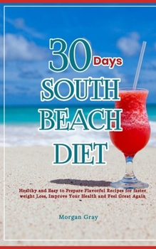 Paperback 30 Days of South Beach Diet: Healthy and Easy to Prepare Flavorful Recipes for faster weight Loss, Improve Your Health and Feel Great Again Book