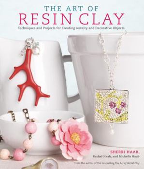 Paperback The Art of Resin Clay: Techniques for Creating Jewelry and Decorative Objects Book