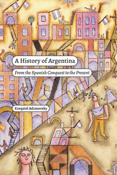 Paperback A History of Argentina: From the Spanish Conquest to the Present Book