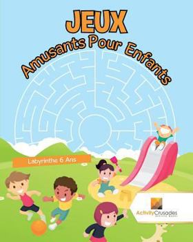 Paperback Jeux Amusants Pour Enfants: Labyrinthe 6 Ans [French] Book