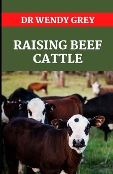 Paperback Raising Beef Cattle: Everything You Need to Know About Raising Beef and Dairy Cattle Book