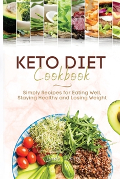 Paperback Keto Diet Cookbook: Simply Recipes for Eating Well, Staying Healthy and Losing Weight Book
