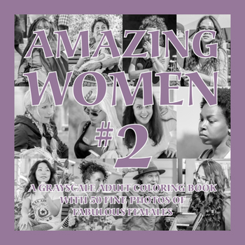 Paperback Amazing Women #2: A Grayscale Adult Coloring Book with 50 Fine Photos of Fabulous Females Book