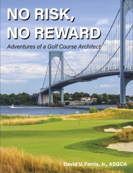 Paperback No Risk, No Reward: Adventures of a Golf Course Architect Book
