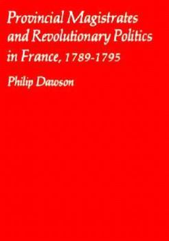 Hardcover Provincial Magistrates and Revolutionary Politics in France, 1789-1795 Book