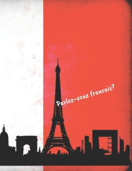 Paperback Parlez-vouz francais?: 8.5" X 11" - 102 Pages - College Ruled Paper Notebook, with a French Flag Cover With Panoramic View of Paris. Book