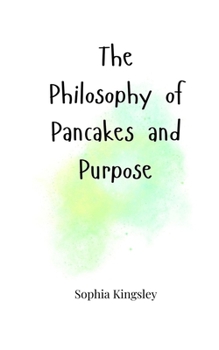 The Philosophy of Pancakes and Purpose