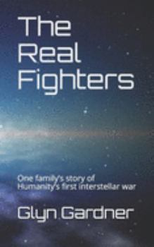 Paperback The Real Fighters: One family's story of Humanity's first interstellar war Book
