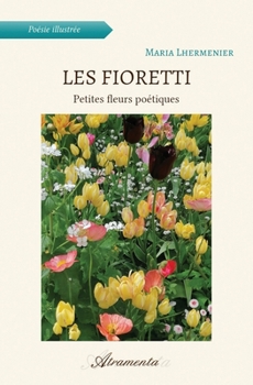 Paperback Les Fioretti: Petites fleurs poétiques [French] Book