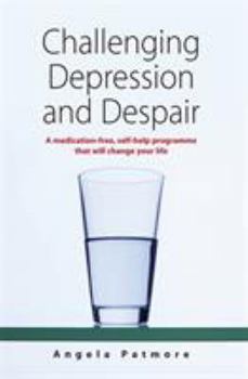 Paperback Challenging Depression and Despair: A Medication-Free Self-Help Programme That Will Change Your Life Book