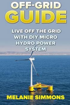 Paperback Off-Grid Guide: Live Off The Grid With DIY Micro Hydro Power System Book