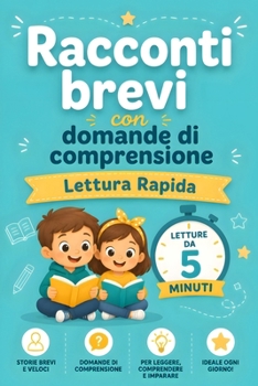Racconti Brevi con Domande di Comprensione. Lettura Rapida – Letture da 5 minuti: Micro-storie veloci per bambini. 5 minuti al giorno per leggere, ... imparare prima della scuola (Italian Edition)
