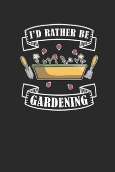 Paperback I'd Rather Be Gardening: Gardening Notebook, Dotted Bullet (6" x 9" - 120 pages) Gardener Themed Notebook for Daily Journal, Diary, and Gift Book