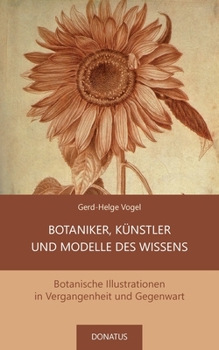 Paperback Botaniker, Künstler und Modelle des Wissens: Botanische Illustrationen in Vergangenheit und Gegenwart [German] Book